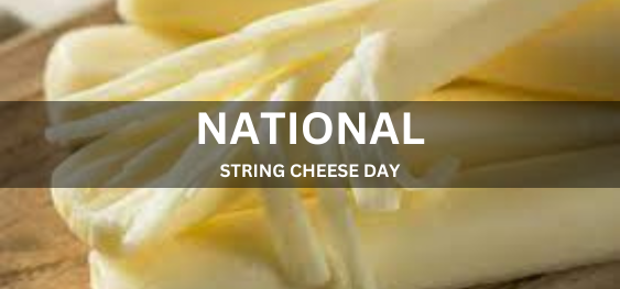 NATIONAL STRING CHEESE DAY [राष्ट्रीय स्ट्रिंग पनीर दिवस]